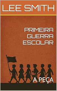 Livro PRIMEIRA GUERRA ESCOLAR: A PEÇA (PEÇAS SMITHNIANAS)