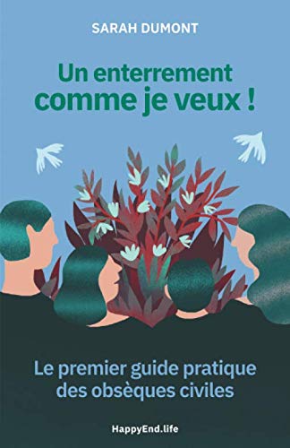 Un enterrement comme je veux !: Le premier guide pratique des obsèques civiles (French Edition) by Sarah Dumont