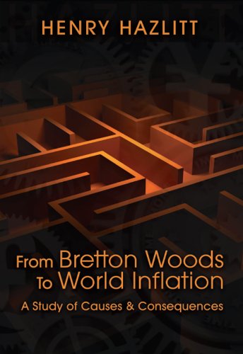 From Bretton Woods to World Inflation: A Study of Causes and Consequences (LvMI)