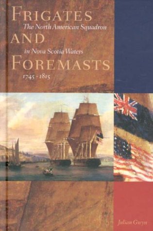 Frigates and Foremasts: The North American Squadron in Nova Scotian Waters, 1745-1815 (Studies in Canadian Military History)