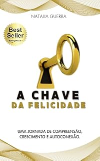 Livro A Chave da Felicidade: Uma Jornada de Compreensão, Crescimento e Autoconexão