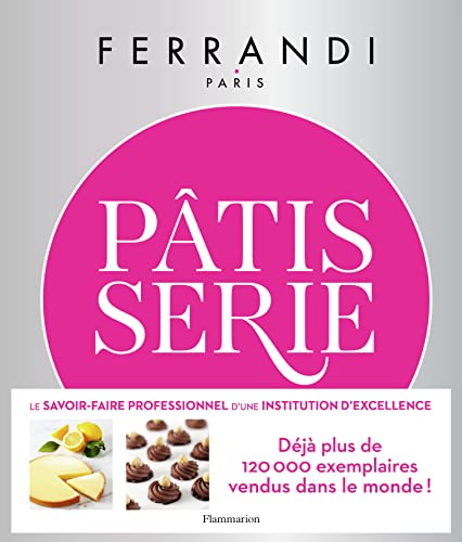 Pâtisserie: Toutes les techniques et recettes d'une école d'excellence