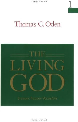 Systematic Theology, Vol. 1: The Living God: Thomas C. Oden