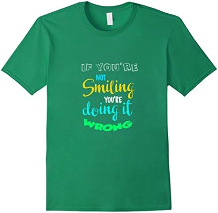 Mens If  you're not smiling, you're doing it wrong T-Shirts 3XL Kelly Green