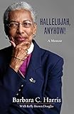 Hallelujah, Anyhow!: A Memoir by Barbara Harris, Kelly Brown Douglas