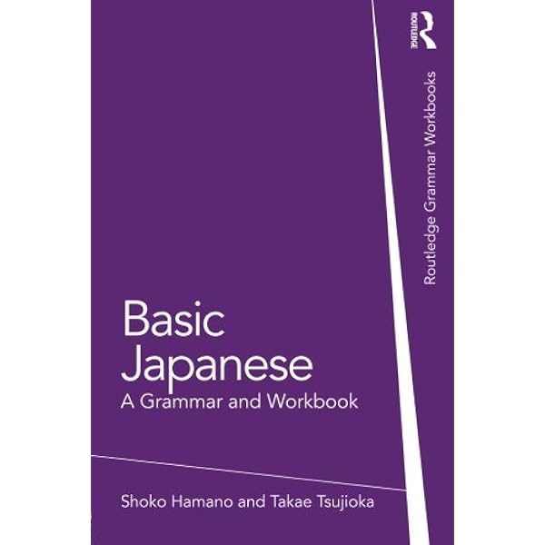 Basic Japanese A Grammar And Workbook Grammar Workbooks Hamano Shoko Tsujioka Takae Amazon Com Books