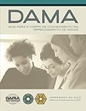 The DAMA Guide to the Data Management Body of Knowledge (DAMA-DMBOK) Portuguese Edition