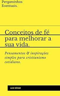 Livro Conceitos de fé para melhorar a sua vida.: Pensamentos e inspirações simples para cristianismo cotidiano.
