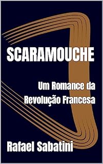 Livro Scaramouche: Um Romance da Revolução Francesa