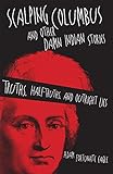 Scalping Columbus and Other Damn Indian Stories: Truths, Half-Truths, and Outright Lies (Volume 60) by Adam Fortunate Eagle