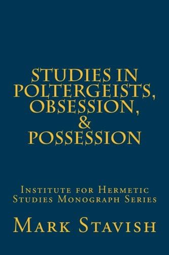 Studies in Poltergeists, Obsession, & Possession: Institute for Hermetic Studies Monograph Series (IHS Monograph Series)