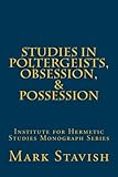 Studies in Poltergeists, Obsession, & Possession: Institute for Hermetic Studies Monograph Series (I by Mark Stavish, Alfred DeStefano III