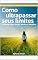 Livro Como Ultrapassar Seus Limites e Crescer em meio as dores, medos e desafios.