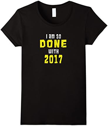 Womens I Am So Done With 2017 T-Shirt Large Black