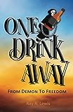 One Drink Away: From Demon to Freedom by Ray A. Lewis