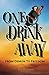 One Drink Away: From Demon to Freedom by Ray A. Lewis