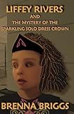 Liffey Rivers and the Mystery of the Sparkling Solo Dress Crown (Liffey Rivers Irish Dancer Mysterie by Brenna Briggs