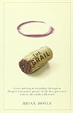 Grail, The: A year ambling & shambling through an Oregon vineyard in pursuit of the best pinot noir Grail, The: A year ambling & shambling through an Oregon vineyard in pursuit of the best pinot noir