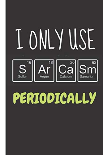 I Only Use Sarcasm Periodically: Notebook blank lined journal 120 pages - journal Ruled, Science Periodic Table Funny Gift Ideas Chemistry Composition College Notebook and Diary to Write In -  Podzi Notebooks, Paperback