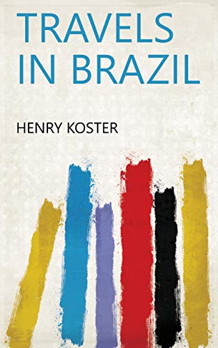Travels in Brazil by Henry Koster
