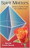 Spirit Matters : Down-to-Earth Tools for a Spirited Life, Burnett, Roxane, 0971865027