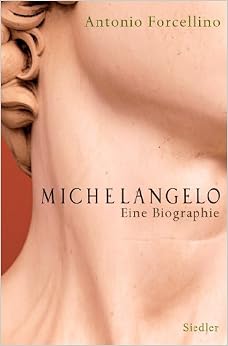 Michelangelo: Eine Biographie, by Antonio Forcellino Michelangelo: Eine Biographie, by Antonio Forcellino