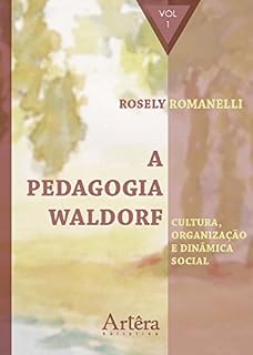 Livro A Pedagogia Waldorf: Cultura, Organização e Dinâmica Social – Volume 1