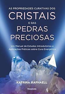 Livro As propriedades curativas dos cristais e das pedras preciosas: Um manual de estudos introdutórios e aplicações práticas sobre cura energética
