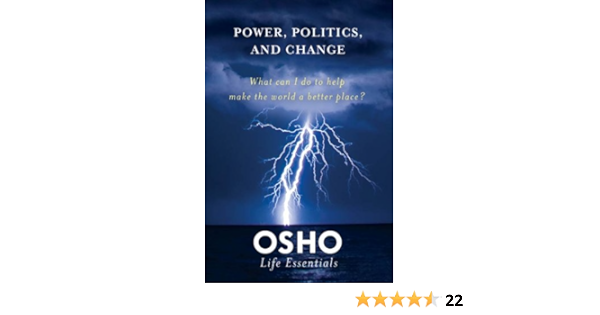Amazon Com Power Politics And Change What Can I Do To Help Make The World A Better Place Osho Life Essentials Ebook Osho Kindle Store