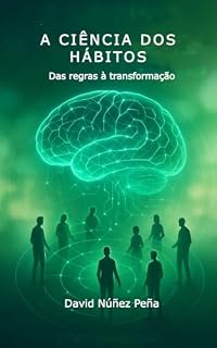 Livro A CIÊNCIA DOS HÁBITOS: Das regras à transformação