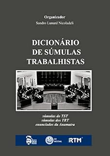 Livro DICIONÁRIO DE SÚMULAS TRABALHISTAS:: Súmulas do TST - Súmulas dos Tribunais Regionais do Trabalho - Enunciados da Anamatra