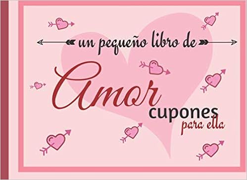 Un Pequeño Libro De Amor: 30 Cupones De Amor Para Ella, Talonario De Vales Canjeables Para Tu Novia, Mujer, El Regalo Romántico y Caliente Para Sorprender A Tu Pareja (Spanish Edition): La