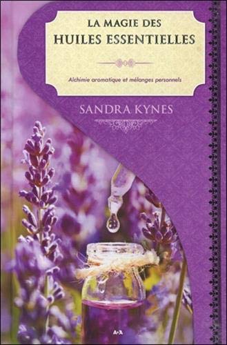 La magie des huiles essentielles - Alchimie aromatique et mélanges personnels by (Hardcover)