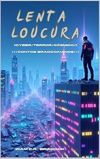 Livro LENTA LOUCURA : ///Cyber/Horror/Cósmico/// (Cyber/Comicismo Livro 1)