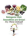 Ketogenic Diet Smoothies Are Gross!: Try These Instead! by 