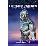 Superhuman Intelligence: Insights Into High-Level Thinking