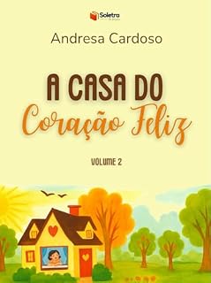 Livro A Casa do Coração Feliz - Volume 2: Quando a criança é escutada, a história muda! (A Casa do Coração Feliz – Coleção Completa)