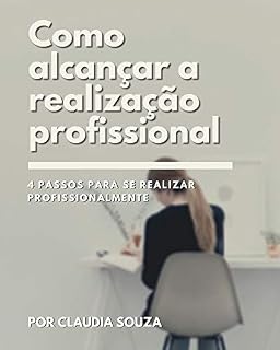 Livro Como alcançar a realização profissional: 4 passos para se realizar profissionalmente