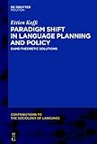 Paradigm Shift in Language Planning and Language Policy, Koffi, Ettien, 1934078107
