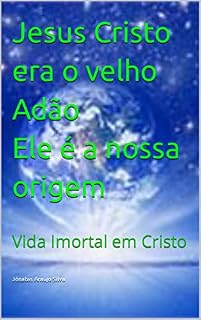 Livro Jesus Cristo é a nossa origem: Vida imortal em Cristo