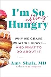 I'm So Effing Hungry: Why We Crave What We Crave