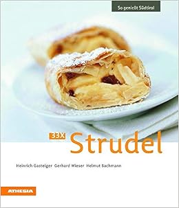 33 X Strudel So Geniesst Sudtirol So Geniesst Sudtirol Ausgezeichnet Mit Dem Sonderpreis Der Gad Gastronomische Akademie Deutschlands E V Amazon De Heinrich Gasteiger Gerhard Wieser Helmut Bachmann Bucher