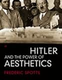 Front cover for the book Hitler and the Power of Aesthetics by Frederic Spotts