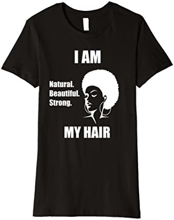 Women's I Am My Hair. Natural, Beautiful, Strong T - Shirt Medium Black