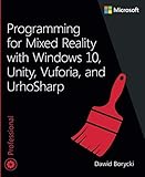Programming for Mixed Reality with Windows 10, Unity, Vuforia, and UrhoSharp (Developer Reference) by Dawid Borycki