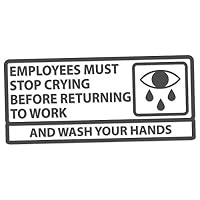 Applicable Pun Employees Must Stop Crying Before Returning to Work Wash Your Hands - Vinyl Decal - Dark Grey 8 Inches Wide