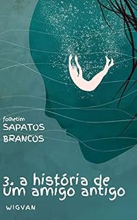Livro a história de um amigo antigo: sapatos brancos 3 (Sapatos Brancos (folhetim))