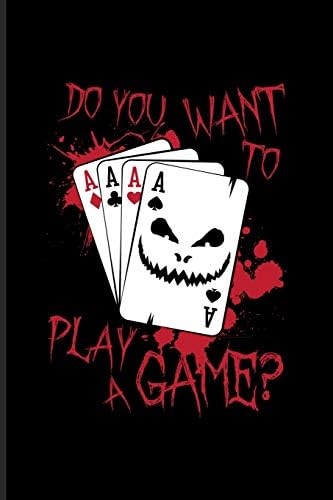 Do You Want To Play A Game Best Horror Quote And Saying Journal Notebook Workbook For Truly Scary Films Halloween Horror Movie Funny Poker Quote Casino Fans 6x9