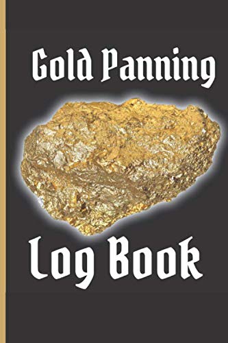 Gold Panning Log Book: Very Detailed Log Book to Panning Gold for Fun & Profit | 101 pages | Perfect Present/Gift For Gold Panners Prospectors 1
