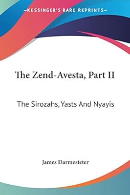 The Zend Avesta Part Ii The Sirozahs Yasts And Nyayis Darmesteter James Amazon Com Tr